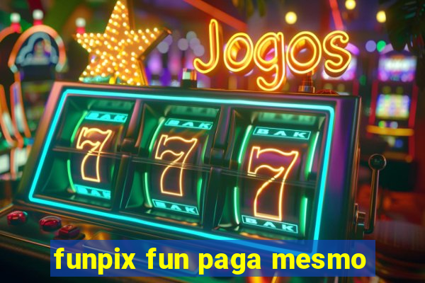 funpix fun paga mesmo